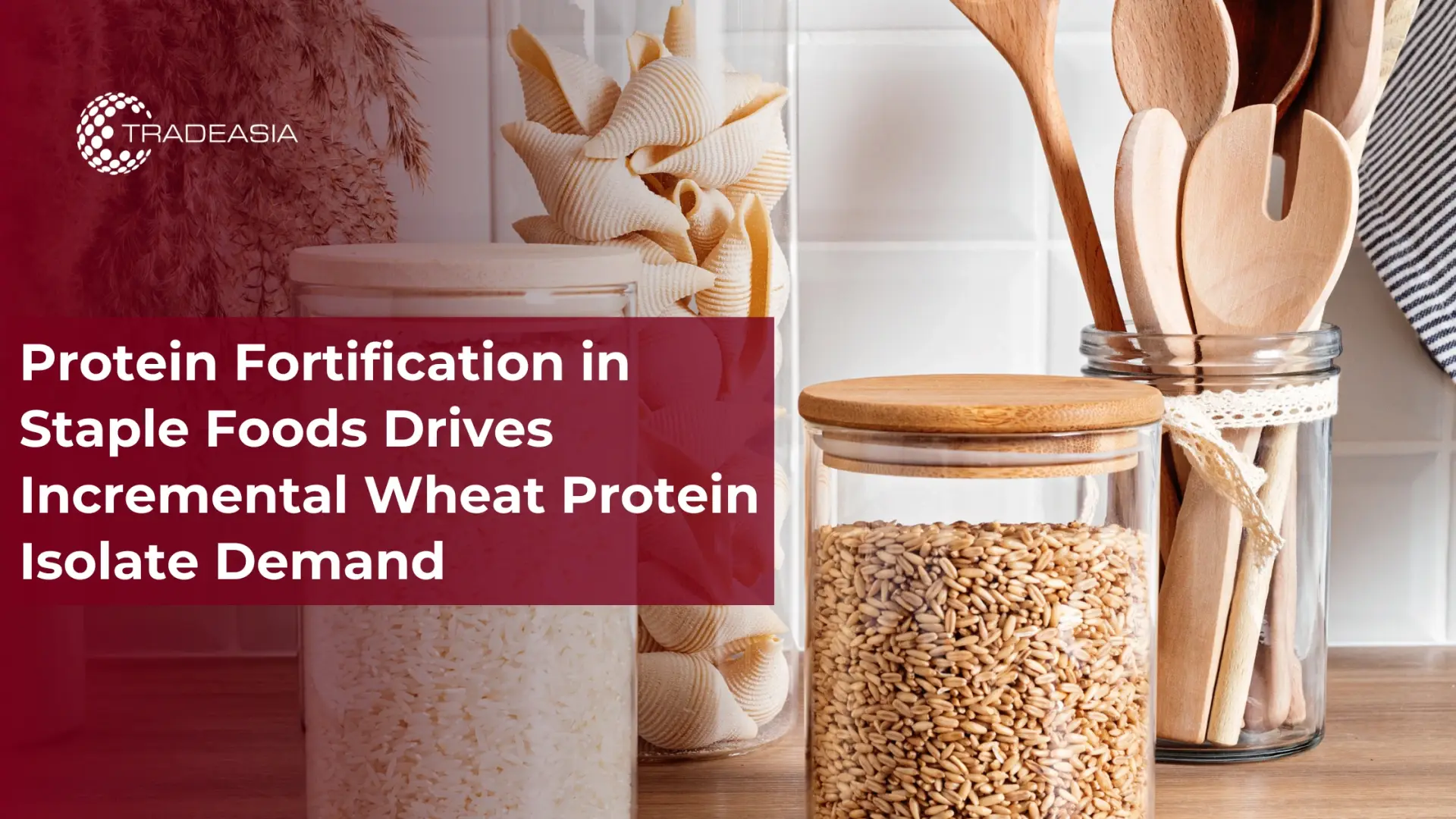 Protein Fortification in Staple Foods Drives Incremental Wheat Protein Isolate Demand