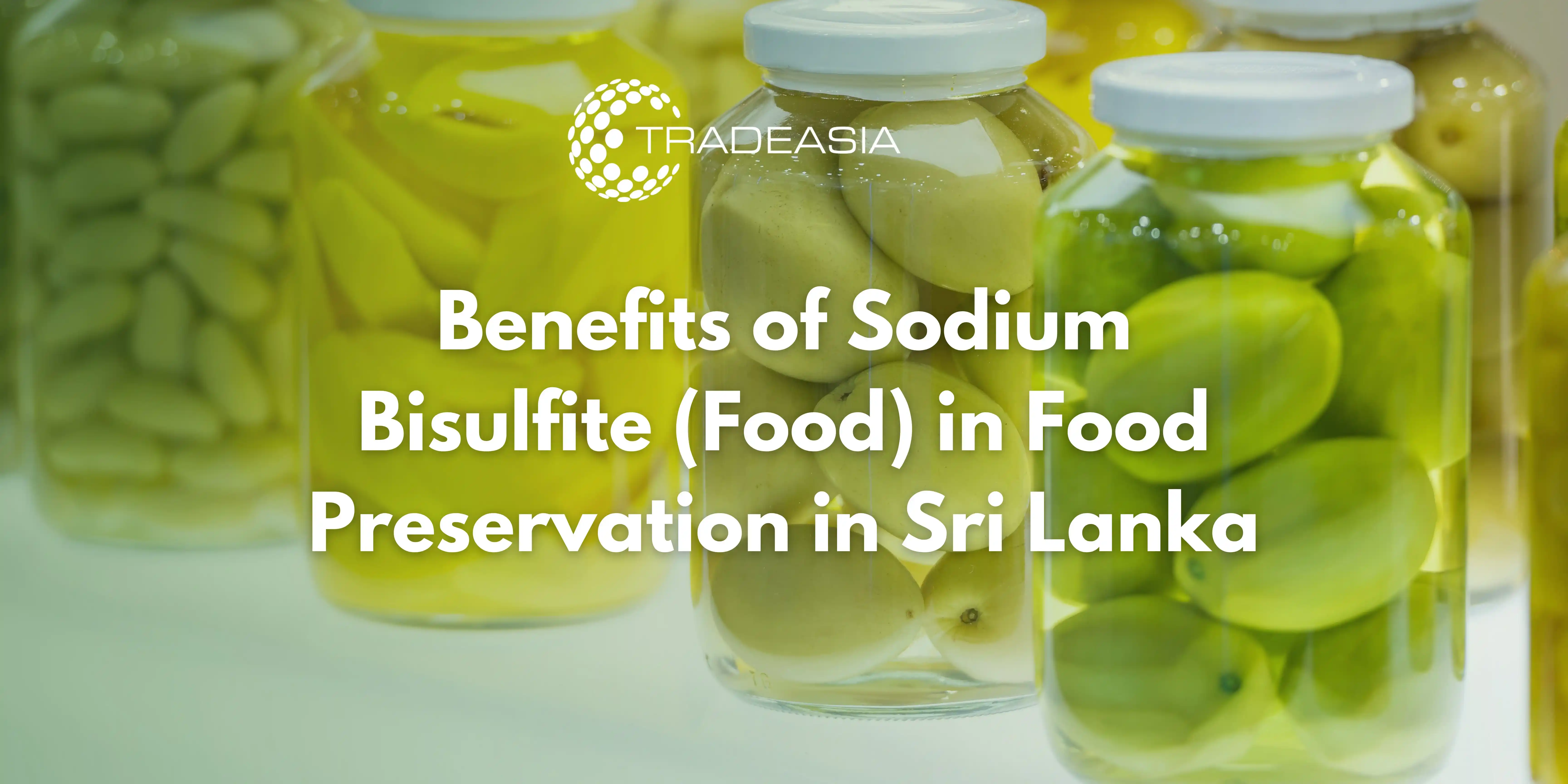 Benefits of Sodium Bisulfite (Food) in Food Preservation in Sri Lanka